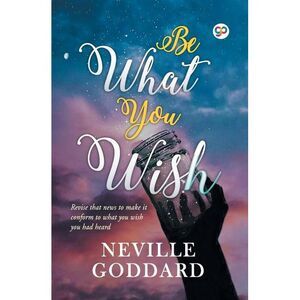 Be What You Wish -- Neville Goddard